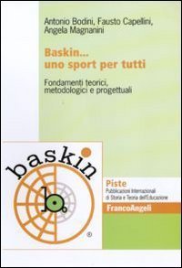 Baskin - .. uno sport per tutti. Fondamenti teorici, metodologici e progettuali