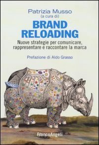 Brand reloading - Nuove strategie per comunicare, rappresentare e raccontare la marca