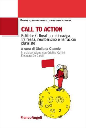 Call to action. Politiche culturali per chi naviga tra realt&agrave;, neoliberismo e narrazioni pluraliste