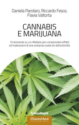 Cannabis e marijuana. 10 domande su cui riflettere per comprendere effetti ed implicazioni di una sostanza usata sin dall'antichit&agrave;