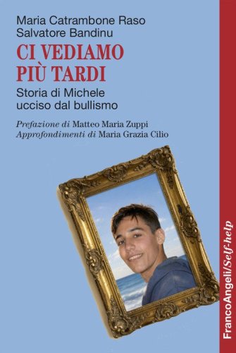 Ci vediamo pi&ugrave; tardi. Storia di Michele ucciso dal bullismo
