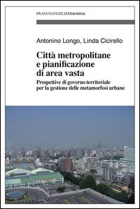 Citt&agrave; metropolitane e pianificazione di area vasta. Prospettive di governo territoriale per la gestione delle metamorfosi urbane