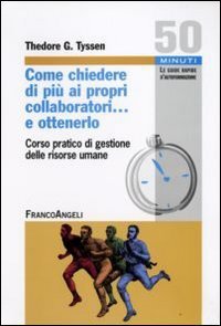 Come chiedere di pi&ugrave; ai propri collaboratori... e ottenerlo! Corso pratico di &laquo;Gestione delle risorse umane&raquo;