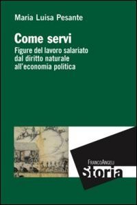 Come servi - Figure del lavoro salariato dal diritto naturale all'economia politica