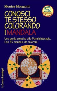 Conosci te stesso colorando i mandala. Una guida creativa alla mandalaterapia. Con 35 mandala da colorare