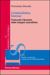 Criminalistica forense - Protocolli e tecniche delle indagini scientifiche