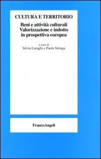 Cultura e territorio. Beni e attivit&agrave; culturali. Valorizzazione e indotto in prospettiva europea