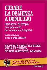 Curare la demenza a domicilio. Indicazioni di terapia occupazionale per anziani e caregivers