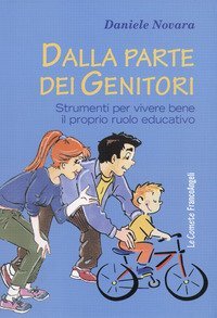 Dalla parte dei genitori - Strumenti per vivere bene il proprio ruolo educativo