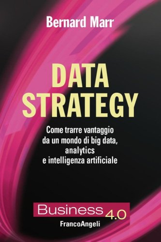 Data strategy. Come trarre vantaggio da un mondo di big data, analytics e intelligenza artificiale