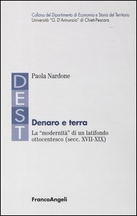 Denaro e terra. La &laquo;modernit&agrave;&raquo; di un latifondo ottocentesco (secc. XVII-XIX)