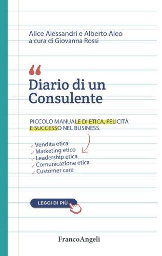 Diario di un consulente. Piccolo manuale di etica, felicit&agrave; e successo nel business