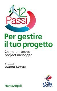 Dodici passi per gestire il tuo progetto. Come un bravo project manager
