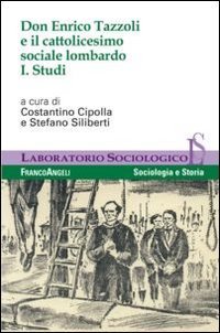 Don Enrico Tazzoli e il cattolicesimo sociale lombardo. Vol. 1: Studi. - Studi