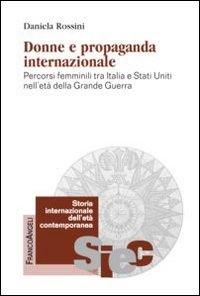 Donne e propaganda internazionale. Percorsi femminili tra Italia e Stati Uniti nell'età della Grande guerra