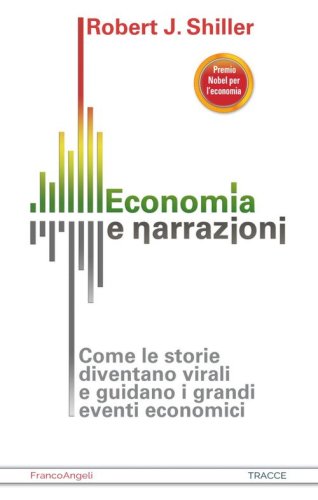 Economia e narrazioni. Come le storie diventano virali e guidano i grandi eventi economici