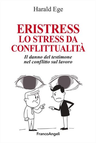 Eristress. Lo stress da conflittualit&agrave;. Il danno del testimone nel conflitto sul lavoro