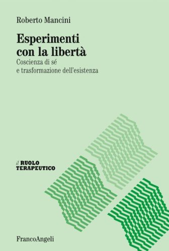 Esperimenti con la libert&agrave;. Coscienza di s&eacute; e trasformazione dell'esistenza
