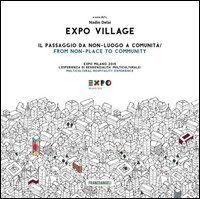 Expo Village. Il passaggio da non-luogo a comunit&agrave;. Expo Milano 2015. L'esperienza di residenzialit&agrave; multiculturale