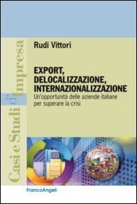 Export, delocalizzazione, internazionalizzazione. Un'opportunità delle aziende italiane per superare la crisi