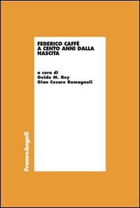 Federico Caff&egrave; a cento anni dalla nascita