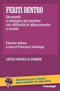 Feriti dentro - Strumenti a sostegno dei bambini con difficolt&agrave; di attaccamento a scuola