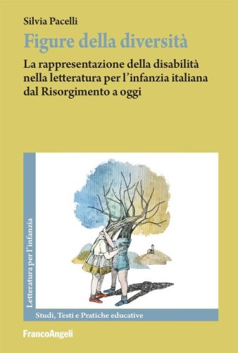 Figure della diversit&agrave;. La rappresentazione della disabilit&agrave; nella letteratura per l'infanzia italiana dal Risorgimento a oggi