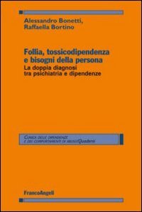 Follia, tossicodipendenza e bisogni della persona. La doppia diagnosi tra psichiatria e dipendenze