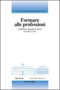 Formare alle professioni - Architetti, ingegneri, artisti (secoli XV­XIX)