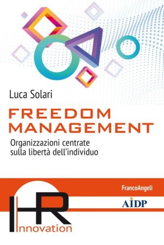 Freedom management. Organizzazioni centrate sulla libert&agrave; dell'individuo