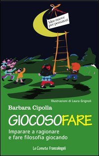 Giocosofare. Imparare a ragionare e fare filosofia giocando