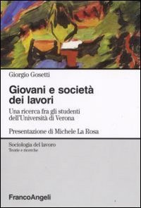 Giovani e societ&agrave; dei lavori. Una ricerca fra gli studenti dell'Universit&agrave; di Verona