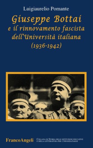 Giuseppe Bottai e il rinnovamento fascista dell'Universit&agrave; italiana (1936-1942)