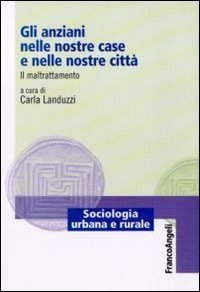 Gli anziani nelle nostre case e nelle nostre citt&agrave; - Il maltrattamento