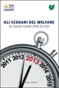 Gli scenari del welfare - Le nuove tutele oltre la crisi