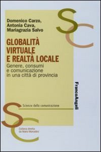 Globalit&agrave; virtuale e realt&agrave; locale. Genere, consumi e comunicazione in una citt&agrave; di provincia