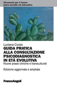 Guida pratica alla consultazione psicodiagnostica in et&agrave; evolutiva. Nuove prassi cliniche e transculturali