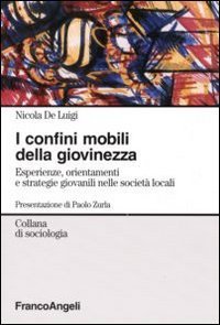 I confini mobili della giovinezza. Esperienze, orientamenti e strategie giovanili nelle societ&agrave; globali