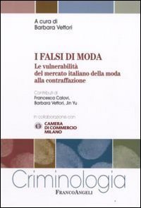 I falsi di moda. Le vulnerabilit&agrave; del mercato italiano della moda alla contraffazione