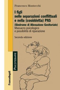 I figli nelle separazioni conflittuali e nella (cosiddetta) PAS (Sindrome di alienazione genitoriale). Massacro psicologico e possibilit&agrave; di riparazione