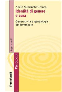 Identità di genere e cura. Generatività e genealogia del femminile