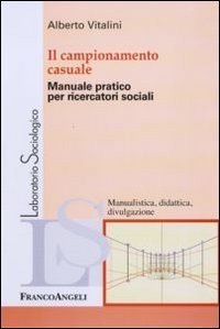 Il campionamento casuale - Manuale pratico per ricercatori sociali