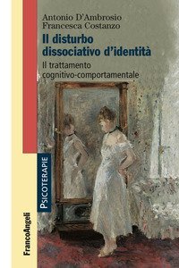 Il disturbo dissociativo d'identit&agrave;. Il trattamento cognitivo-comportamentale