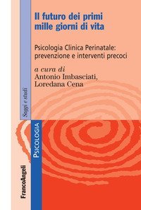 Il futuro dei primi mille giorni di vita. Psicologia clinica perinatale: prevenzione e interventi precoci