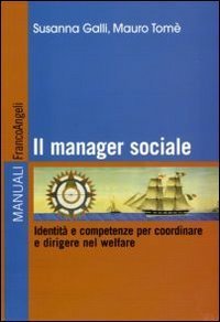 Il manager sociale. Identit&agrave; e competenze per coordinare e dirigere nel welfare
