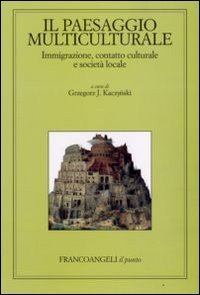 Il paesaggio multiculturale. Immigrazione, contatto culturale e societ&agrave; locale