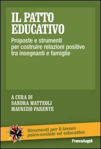 Il patto educativo. Proposte e strumenti per costruire relazioni positive tra insegnanti e famiglie