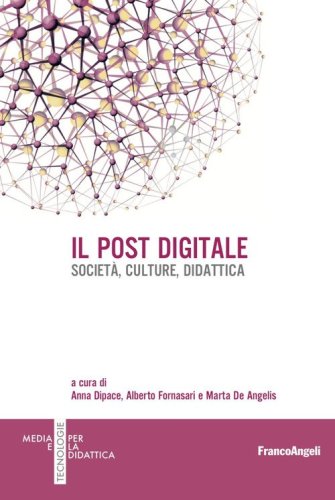 Il post digitale. Societ&agrave;, culture, didattica