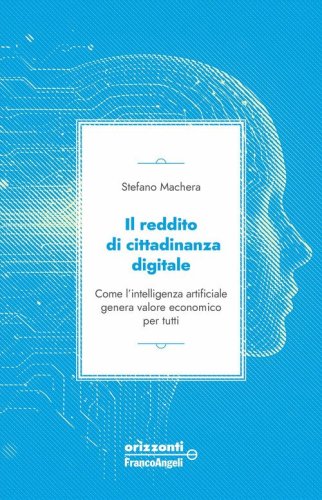 Il reddito di cittadinanza digitale. Come l'intelligenza artificiale genera valore economico per tutti