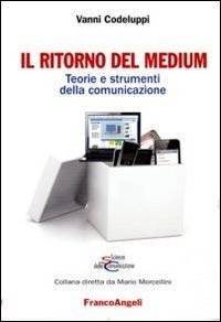 Il ritorno del medium - Teorie e strumenti della comunicazione